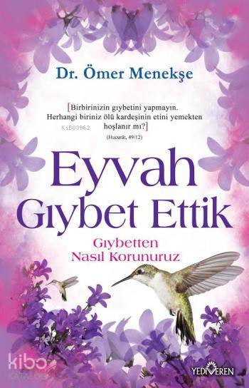  Eyvah Gıybet Ettik Gıybetten Nasıl Korunuruz | Eyvah Gıybet Ettik Gıybetten Nasıl Korunuruz | Ömer Menekşe | Yediveren Yayınları | 9786055394639 