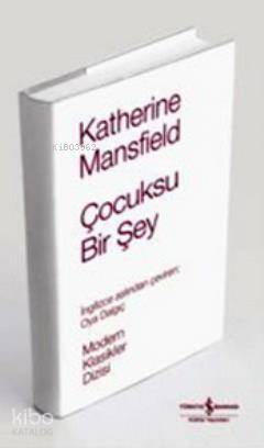  Çocuksu Bir Şey (Ciltli) | Çocuksu Bir Şey (Ciltli) | Katherine Mansfield | Oya Dalgıç | Türkiye İş Bankası Kültür Yayınları | 9786053609063 