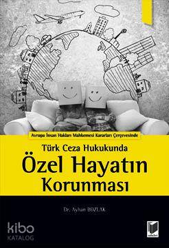  Türk Ceza Hukukunda Özel Hayatın Korunması | Türk Ceza Hukukunda Özel Hayatın Korunması | Ayhan Bozlak | Adalet Yayınevi | 9786051462158 