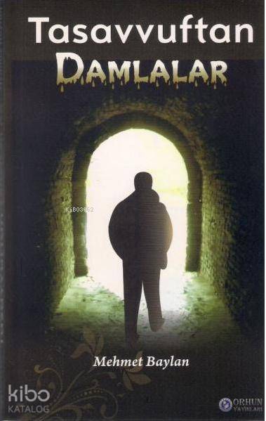  Tasavvuftan Damlalar | Tasavvuftan Damlalar | Mehmet Baylan | Dursun Yelken | Orhun Yayınevi | 9786058734142 