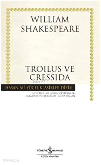  Troilus ve Cressida (Ciltli) | Troilus ve Cressida (Ciltli) | William Shakespeare | Sabahattin Eyüboğlu | Türkiye İş Bankası Kültür Yayınları | 9786053320654 
