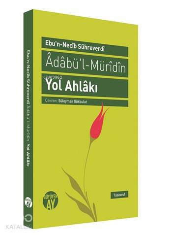  Ebun Necib Sühreverdi Adabül Müridin Yol Ahlakı | Kolektif | Süleyman Gökbulut | Mustafa Kirenci | Davut Köse | Büyüyen Ay Yayınları | 9786055166380 | 