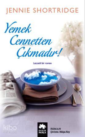  Yemek Cennetten Çıkmadır | Yemek Cennetten Çıkmadır | Jennie Shortridge | Hülya Key | Eksik Parça Yayınları | 9786058526808 