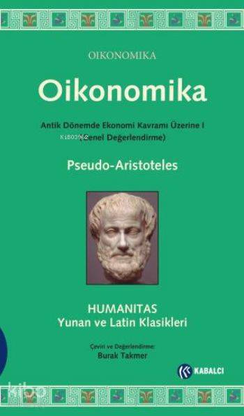  Oikonomika Antik Dönemde Ekonomi Kavramı Üzerine 1 (Genel Değerlendirme) | Oikonomika Antik Dönemde Ekonomi Kavramı Üzerine 1 (Genel Değerlendirme) | Aristoteles (Aristo) | Pseudo | Burak Takmer | Aristoteles (Aristo)Pseudo | Kabalcı Yayınevi | 9786059872324 