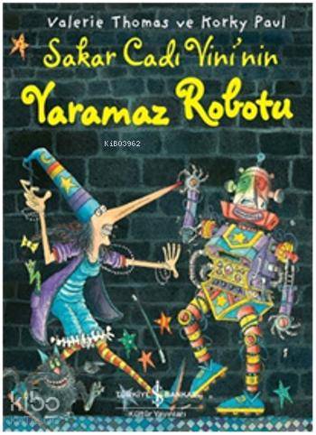  Sakar Cadı Vininin Yaramaz Robotu | Sakar Cadı Vininin Yaramaz Robotu | Valerie Thomas | Bülent O Doğan | Korky Paul | Türkiye İş Bankası Kültür Yayınları | 9786053321699 