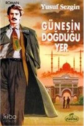  Güneşin Doğduğu Yer | Güneşin Doğduğu Yer | Yusuf Sezgin | Ravza Yayınları | 9786054411429 