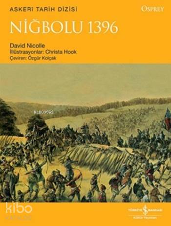  Niğbolu 1396 | Niğbolu 1396 | David Nicolle | Özgür Kolçak | Christa Hook | Türkiye İş Bankası Kültür Yayınları | 9786053322801 
