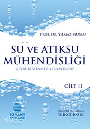  Su ve Atıksu Mühendisliği Cilt 2 Çevre Kirlenmesi ve Kontrolü | Su ve Atıksu Mühendisliği Cilt 2 Çevre Kirlenmesi ve Kontrolü | Yılmaz Muslu | Su Vakfı Yayınları | 9789756455531 