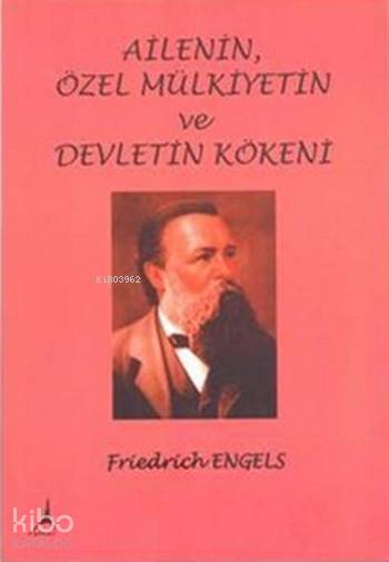  Ailenin Özel Mülkiyetin Ve Devletin Kökeni | Ailenin Özel Mülkiyetin Ve Devletin Kökeni | Friedrich Engels | Alter Yayıncılık | 9786055465315 