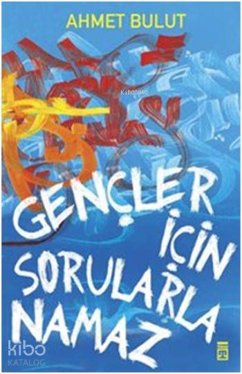  Gençler İçin Sorularla Namaz | Ahmet Bulut | Timaş Yayınları | 9786050819700 