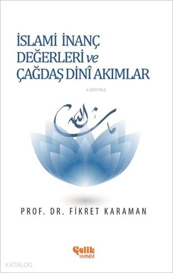  İslami İnanç Değerleri ve Çağdaş Dini Akımlar | İslami İnanç Değerleri ve Çağdaş Dini Akımlar | Fikret Karaman | Çelik Yayınevi | 9786055094829 