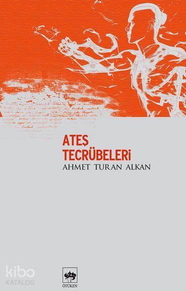  Ateş Tecrübeleri | Ahmet Turan Alkan | Ötüken Neşriyat | 9789754371697 | 