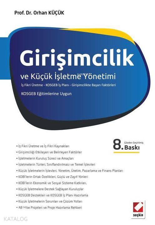  Girişimcilik ve Küçük İşletme Yönetimi İş Fikri Üretme KOSGEB İş Planı Girişimcilikte Başarı Faktörleri | Girişimcilik ve Küçük İşletme Yönetimi İş Fikri Üretme KOSGEB İş Planı Girişimcilikte Başarı Faktörleri | Orhan Küçük | Seçkin Yayıncılık | 9789750234101 