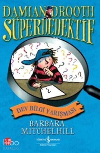  Damian Drooth Süper Dedektif Dev Bilgi Yarışması | Damian Drooth Süper Dedektif Dev Bilgi Yarışması | Barbara Mitchelhill | Betül Avunç | Türkiye İş Bankası Kültür Yayınları | 9786053326540 