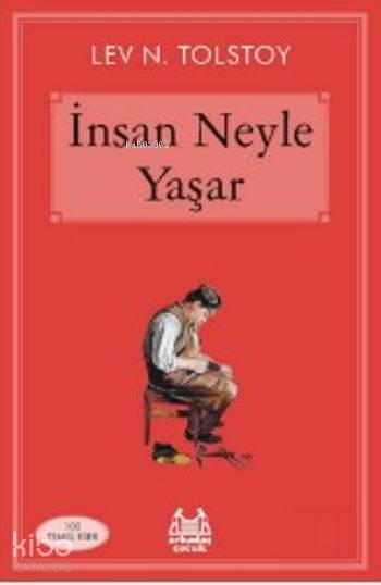  İnsan Neyle Yaşar | Lev Nikolayeviç Tolstoy | Cemalettin Güzeloğlu | Arkadaş Yayınevi | 9789755098715 | 