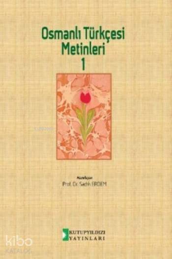  Osmanlı Türkçesi Metinleri 1 | Osmanlı Türkçesi Metinleri 1 | Sadık Erdem | Kutup Yıldızı Yayınları | 9786055291686 