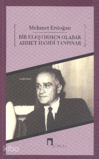  Bir Eleştirmen Olarak Ahmet Hamdi Tanpınar | Mehmet Erdoğan | Dergah Yayınları | 9789759952716 | 