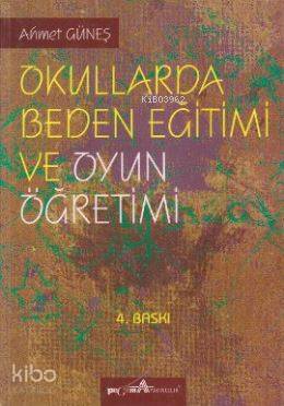  Okullarda Beden Eğitimi ve Oyun Öğretimi | Ahmet Güneş | Pegem Akademi Yayıncılık | 9789756802441 | 