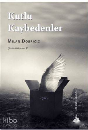  Kutlu Kaybedenler | Milan Dobricic | Gökçenur Ç | Yitik Ülke Yayınları | 9786059782937 | 