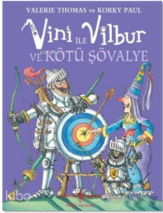  Vini ile Vilbur ve Kötü Şövalye | Vini ile Vilbur ve Kötü Şövalye | Valerie Thomas | Ali Berktay | Korky Paul | Türkiye İş Bankası Kültür Yayınları | 9786052951095 