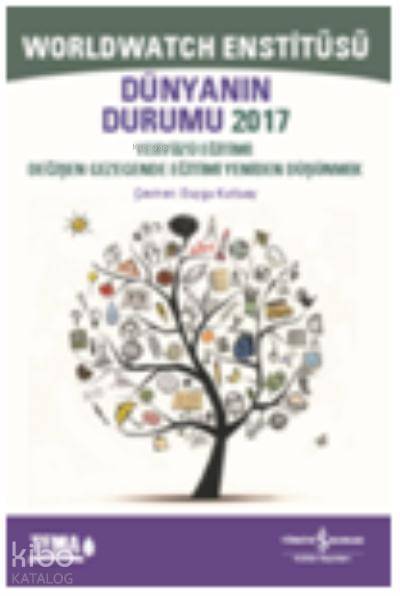  Dünyanın Durumu 2017 Yeryüzü Eğitimi Değişen Gezegende Eğitimi Yeniden Düşünmek | Dünyanın Durumu 2017 Yeryüzü Eğitimi Değişen Gezegende Eğitimi Yeniden Düşünmek | Duygu Kutluay | Türkiye İş Bankası Kültür Yayınları | 9786052952856 