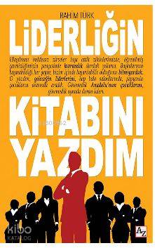 Liderliğin Kitabını Yazdım Liderliğin Kitabını Yazdım | İbrahim Türk | Lilay Koradan | Yusuf Aydın | M Endülüs Özbay | Az Kitap | 9789752441835 | 