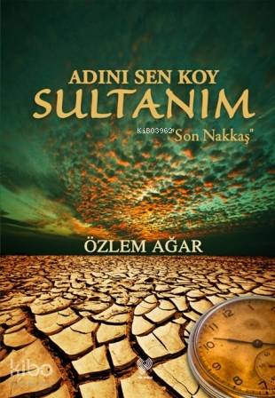  Adını Sen Koy Sultanım Son Nakkaş | Özlem Ağar | Çağrı Yayınları | 9789754542981 | 