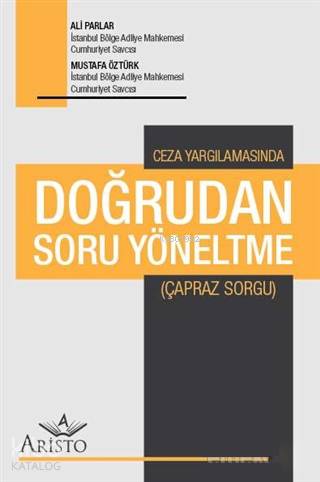  Ceza Yargılamasında Doğrudan Soru Yöneltme Çapraz Sorgu | Ceza Yargılamasında Doğrudan Soru Yöneltme Çapraz Sorgu | Ali ParlarMustafa Öztürk | Aristo Yayınevi | 9786052332412 