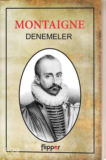  Denemeler | Denemeler | Michel De Montaigne | Meral Gök | Yasemin Çankaya Anıl | Flipper Yayınları | 9786052245002 