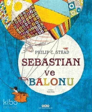  Sebastian ve Balonu | Philip C Stead | Esin Uslu | Darmin Hadzibegoviç | Philip C Stead | Yapı Kredi Yayınları ( YKY ) | 9789750844409 | 