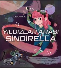  Yıldızlar Arası Sindirella | Ayşe Düzkan | Deborah Underwood | Meg Hunt | Minife YıldızhanKristine Brogno | Arzu KaracanlarAyşe Düzkan | Güldünya Yayınları | 9786058300095 | 
