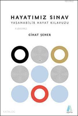  Hayatımız Sınav Yaşanabilir Hayat Kılavuzu | Hayatımız Sınav Yaşanabilir Hayat Kılavuzu | Cihat Şener | Aganta Kitap | 9786052389720 