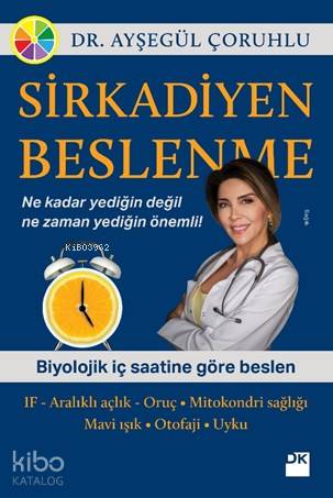  Sirkadiyen Beslenme | Sirkadiyen Beslenme | Ayşegül Çoruhlu | Handan Akdemir | Doğan Kitap | 9786050960235 