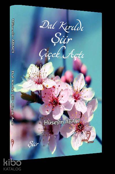  Dal Kırıldı Şiir Çiçek Açtı | Dal Kırıldı Şiir Çiçek Açtı | Hüseyin Arabacı | Mana Kitap | 9786056889783 