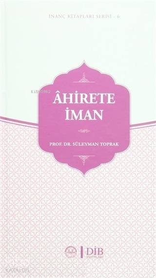  Ahirete İman İnanç Kitaplar Serisi 6 | Ahirete İman İnanç Kitaplar Serisi 6 | Süleyman Toprak | Bekir Topaloğlu | Yüksel Salman | Diyanet İşleri Başkanlığı | 9789751962904 