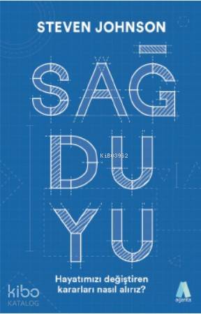 Sağduyu Hayatımızı Değiştiren Kararları Nasıl Alırız | Sağduyu Hayatımızı Değiştiren Kararları Nasıl Alırız | Steven Johnson | Pınarnaz Eren | Aganta Kitap | 9786056962264 