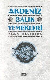  Akdeniz Balık Yemekleri | Akdeniz Balık Yemekleri | Alan Davidson | Tuba Odabaşı Karul | Dost Kitabevi | 9789758457502 