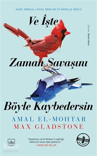 Ve İşte Zaman Savaşını Böyle Kaybedersin | Alican Saygı Ortanca | Hamdi Akçay | Emre Aygün | Tuğçe Nida Gökırmak | Özlem Altun | Amal El MohtarMax Gladstone | İthaki Yayınları | 9786257737968 | 