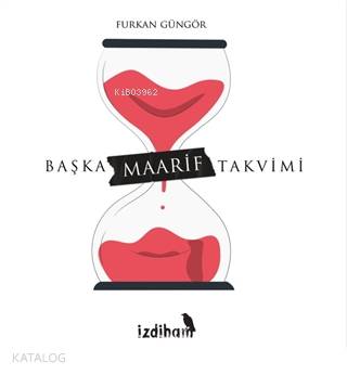  İzdiham Başka Maarif Takvimi | Furkan Güngör | İzdiham Yayınları | 9786058004023 | 