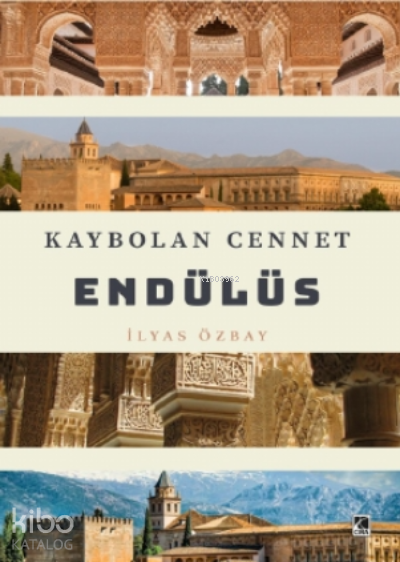  Kaybolan Cennet Endülüs | Kaybolan Cennet Endülüs | İlyas Özbay | Hasan Hüseyin Güler | Mehdi Yılmaz | Çıra Yayınları | 9786257413015 