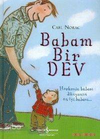  Babam Bir Dev (Ciltli) Herkesin Babası Dünyanın En İyi Babası | Babam Bir Dev (Ciltli) Herkesin Babası Dünyanın En İyi Babası | Carl Norac | Türkiye İş Bankası Kültür Yayınları | 9789754588064 