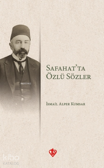  Safahatta Özlü Sözler | Safahatta Özlü Sözler | İsmail Alper Kumsar | Türkiye Diyanet Vakfı Yayınları | 9786257205160 