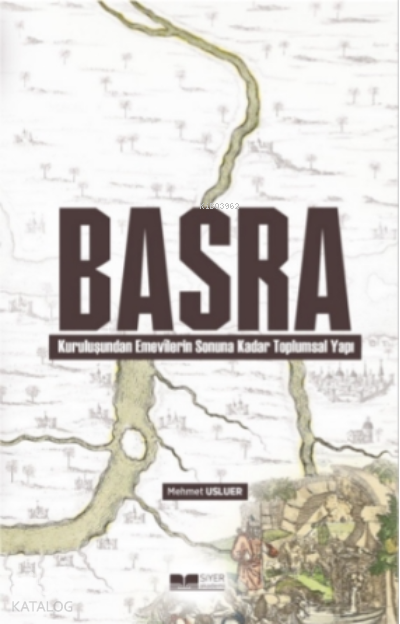  BasraKuruluşundan Emevilerin Sonuna Kadar Toplumsal Yapı | BasraKuruluşundan Emevilerin Sonuna Kadar Toplumsal Yapı | Muhammed Ali Alioğlu | Muhammed Onur Özçelikçi | Hakan Temir | Siyer Akademi | 9786258015317 