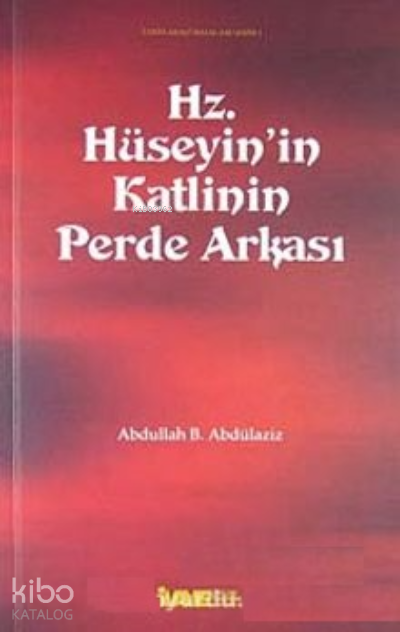  Hz Hüseyinin Katlinin Perde Arkası | Hz Hüseyinin Katlinin Perde Arkası | Abdullah b Abdülaziz | İnceleme Araştırma Eserleri | 9789756415122 