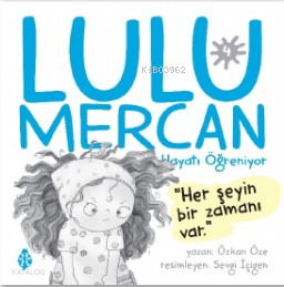  Lulu Mercan Hayatı Öğreniyor 4Herşeyin Bir Zamanı Var | Lulu Mercan Hayatı Öğreniyor 4Herşeyin Bir Zamanı Var | Özkan Öze | Uğurböceği Yayınları | 9786258355642 