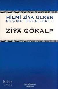  Ziya Gökalp Seçme Eserleri 1 | Ziya Gökalp Seçme Eserleri 1 | Hilmi Ziya Ülken | Türkiye İş Bankası Kültür Yayınları | 9789944880282 
