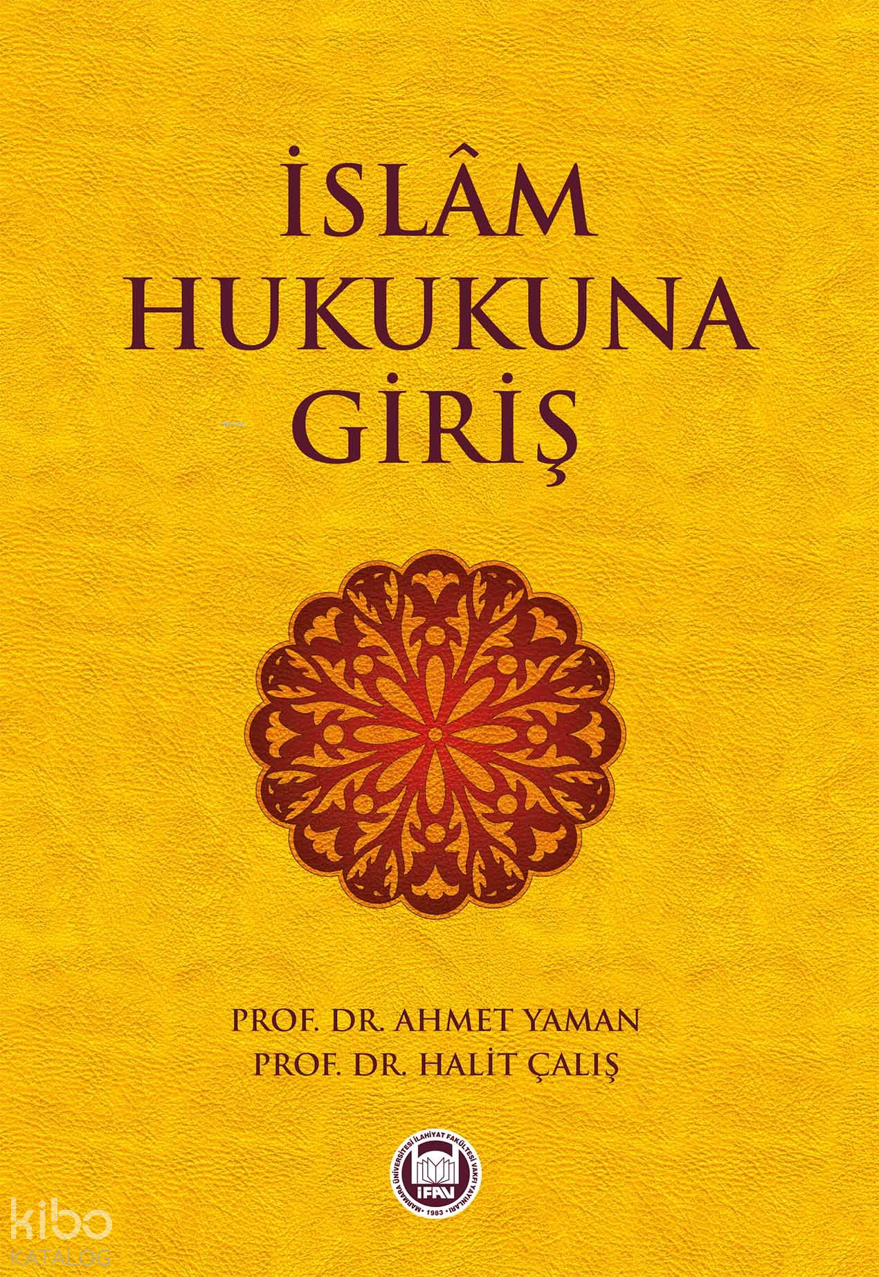  İslam Hukukuna Giriş | Ahmet YamanHalit Çalış | M Ü İlahiyat Fakültesi Vakfı Yayınları | 9789755482873 | 