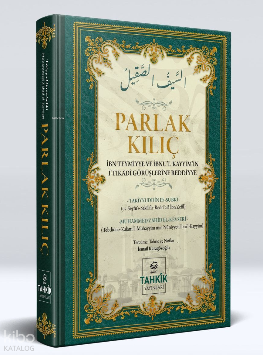  Parlak Kılıç İbn Teymiyye Ve İbnul Kayyimin İtikâdî Görüşlerine Reddiye | Parlak Kılıç İbn Teymiyye Ve İbnul Kayyimin İtikâdî Görüşlerine Reddiye | Muhammed Zahid el Kevseri | İsmail Karagözoğlu | Tahkîk Yayınları | 9786256763746 