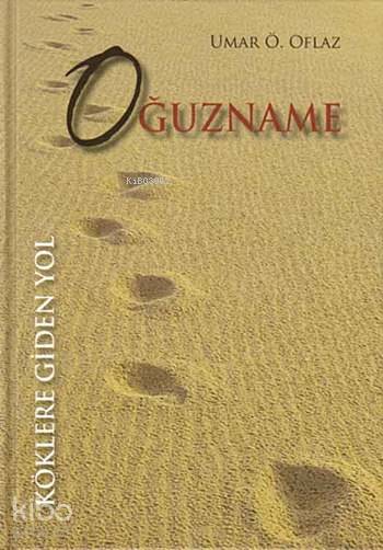  Oğuzname Köklere Giden Yol | Oğuzname Köklere Giden Yol | Umar Ömer Oflaz | Say Yayınları | 9783861213093 
