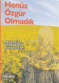  Henüz Özgür Olmadık | Neslihan AkbulurHilal KaplanHavva Yılmaz | Hilâl Kaplan | Neslihan Akbulur | Havva Yılmaz | Hayy Kitap | 9789759059545 | 